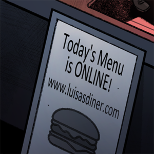 Chapter 13 - A URL on a sandwich board leads the inquisitive to the menu of Beaver Hollow's favorite retro diner! (luisasdiner.com)